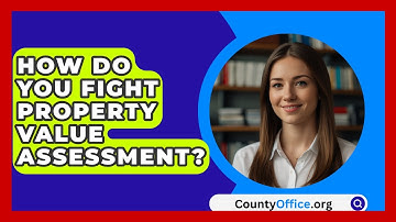How Do You Fight Property Value Assessment? - CountyOffice.org