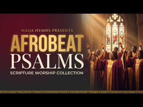 Afrobeat Psalms Naija Hymns Worship