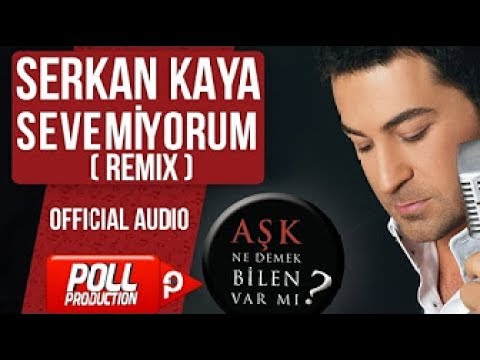 Serkan Kaya   Sevemiyorum   Remix Versiyon  Official Audio