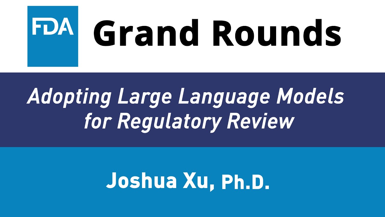 FDA Grand Rounds - Adopting Large Language Models for Regulatory Review