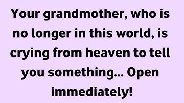 Your grandmother, who is no longer in this world, is crying from heaven to tell you something...