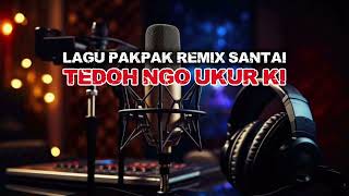 Tedoh Ngo Ukurki - Lagu Pakpak Remix Santai