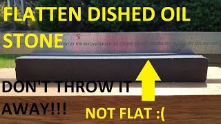 How to Flatten a Dished Oil Stone