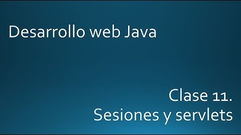 Clase11. Sesiones y servlets. Curso desarrollo web con Java.