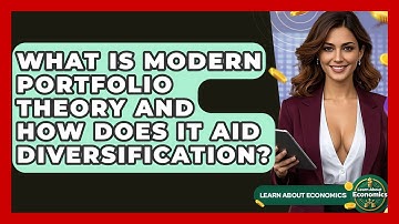What Is Modern Portfolio Theory And How Does It Aid Diversification? - Learn About Economics