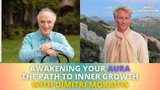 Awakening Your Aura: The Path to Inner Growth with Dimitri Moraitis & James Granstrom