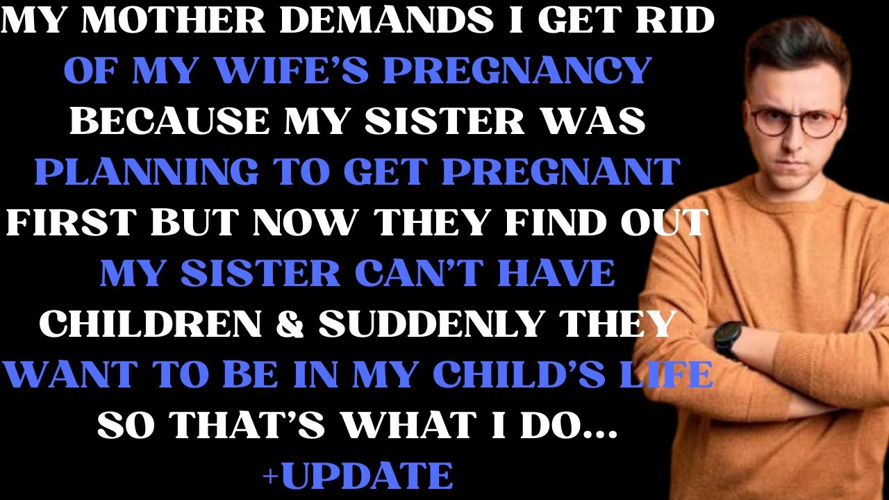 My mother demands I get rid of my  wife's pregnancy because my sister was planning to get pregnant