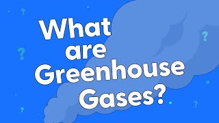 What are Greenhouse Gases?
