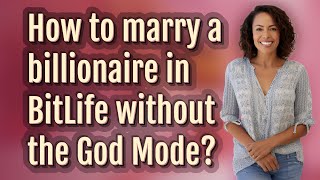 How to marry a billionaire in BitLife without the God Mode?