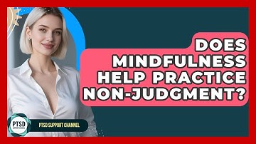 Does Mindfulness Help Practice Non-judgment? - PTSD Support Channel