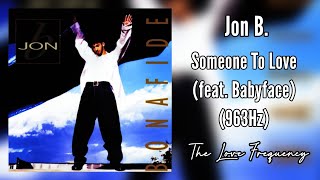 Jon B. - Someone To Love (feat. Babyface) (963hz)