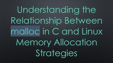 Understanding the Relationship Between malloc in C and Linux Memory Allocation Strategies
