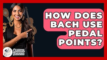 How Does Bach Use Pedal Points? - Classical Serenade