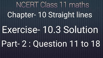 NCERT class 11 maths chapter- 10 Straight lines:Exercise- 10.3 solution part-2 Question 11 to 18