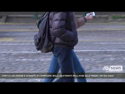 CHAT A LUCI ROSSE E SCHIAFFI AI COMPAGNI: BULLI SCATENATI IN CLASSE ALLE MEDIE | 28/03/2024