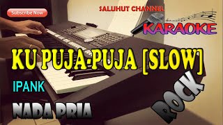 KU PUJA-PUJA [KARAOKE SLOW ROCK] IPANK ll NADA PRIA A=DO