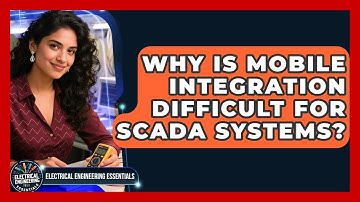 Why Is Mobile Integration Difficult For SCADA Systems? - Electrical Engineering Essentials