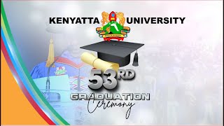 KENYATTA UNIVERSITY 53RD GRADUATION CEREMONY | 21ST JULY, 2023