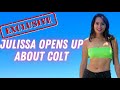 EXCLUSIVE; Julissa opens up about Colt!