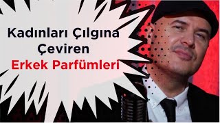 KADINLARI ÇILGINA ÇEVİREN ERKEK PARFÜMLERİ LİSTESİNİ ADİL YILDIRIM PAYLAŞIYOR