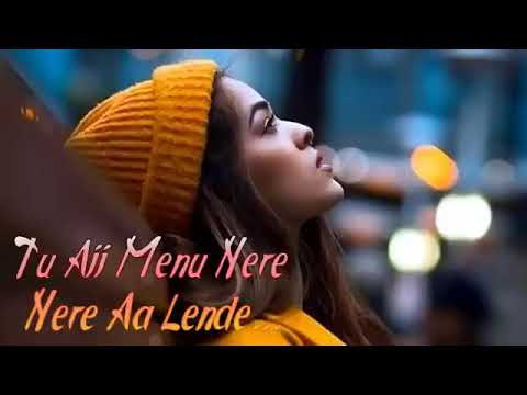 Tu Aaj Menu Nere Nere A Lende Awesome Hindi Song Beautiful song