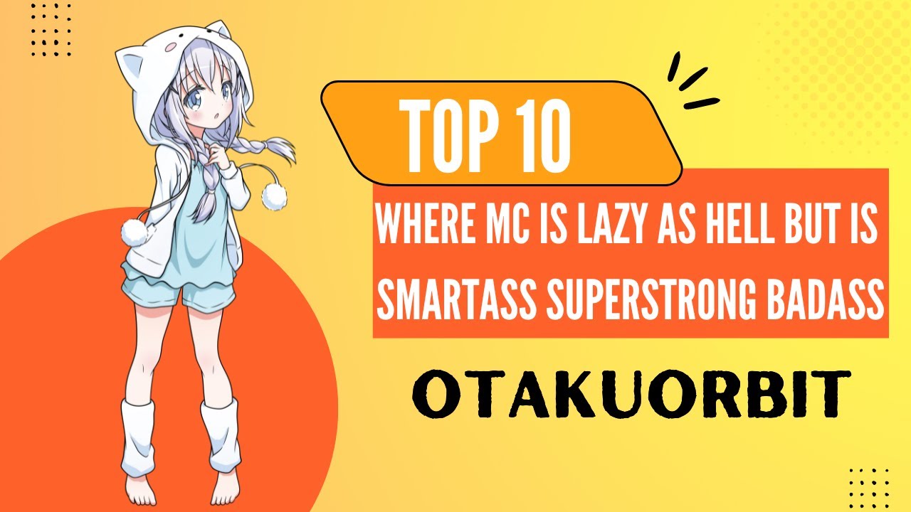 Otaku Orbit: Top 10 Anime Where MC Is Lazy As Hell But Is Smartass