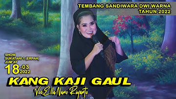KANG KAJI GAUL Voc.ELLA NANO RIYANTO (SANDIWARA DWI WARNA,SUKATANI 18 MARET 2022)
