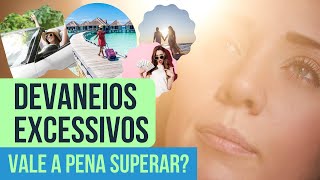 Devaneios excessivos: vale a pena superar e parar de viver no mundo dos sonhos?