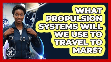 What Propulsion Systems Will We Use To Travel To Mars? - All About Astronauts
