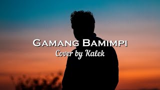 Lirik Lagu Gamang Bamimpi by Kalek