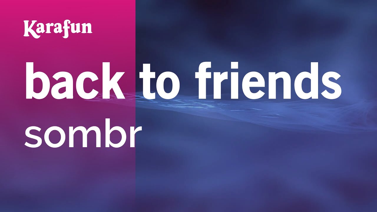back to friends - sombr | Karaoke Version | KaraFun back to friends - sombr | Karaoke Version | KaraFun