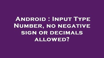 Android : Input Type Number, no negative sign or decimals allowed?