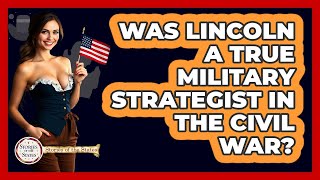 Was Lincoln A True Military Strategist In The Civil War? - Stories of the States