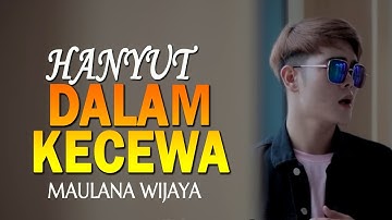 MAULANA WIJAYA- HANYUT DALAM KECEWA[MUSIC LYRIC] LAGU 2020