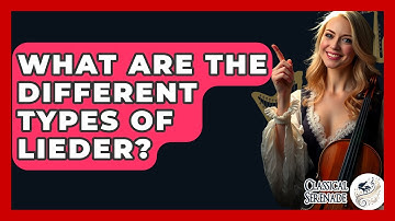 What Are The Different Types Of Lieder? - Classical Serenade