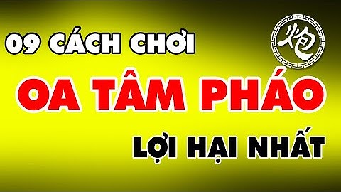 Học 09 Cách Xuất Quân OA TÂM PHÁO Lợi Hại Nhất Cờ Tướng Khai Cuộc Pháo Đầu Đi Tiên Hay Nhất
