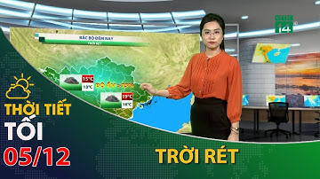Thời tiết tối và đêm 05/12/2023:Bắc Bộ KKL tăng cường trời rét| VTC14