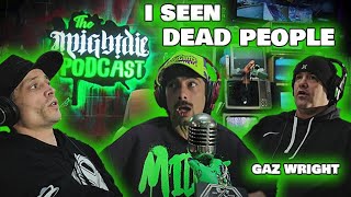 I Seen Dead People - Gaz Wright | The Might Die Podcast Episode 25