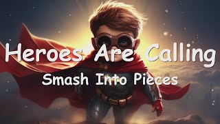 Smash Into Pieces – Heroes Are Calling (Lyrics) 💗♫