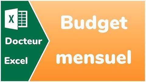 Comment gérer son budget mensuel avec Excel - Docteur Excel