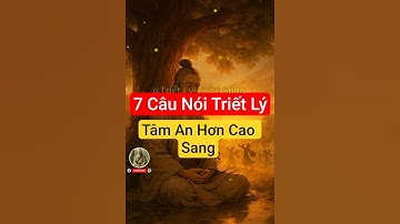 7 Câu Nói Triết Lý – Tâm An Hơn Cao Sang #baihoccuocsong #trietlysong  #trietlycuocsonghaynhat