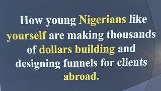How young Nigerians like yourself are making thousands of dollars building and designing funnels. 