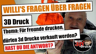 Willis 3D Druck Fragen über Fragen Thema: Für Freunde drucken, dürfen die verkauft werden? screenshot 5