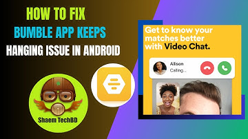 How to Fix Bumble App Keeps Hanging Issue In Android