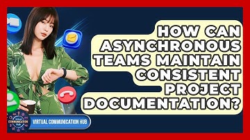 How Can Asynchronous Teams Maintain Consistent Project Documentation? - Virtual Communication Hub