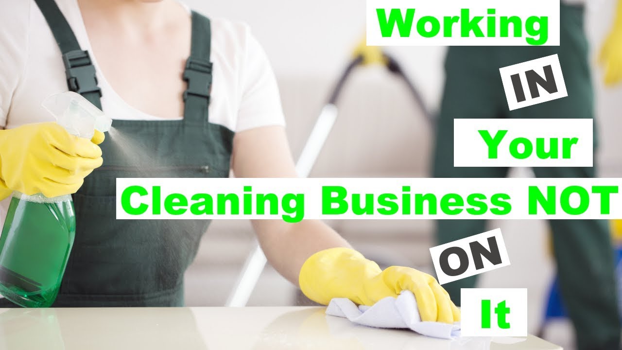 Stop Working IN Your Cleaning Business and Start Working ON It