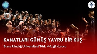 Kanatları Gümüş Yavru Bir Kuş - Bursa Uludağ Üniversitesi Türk Müziği Korosu