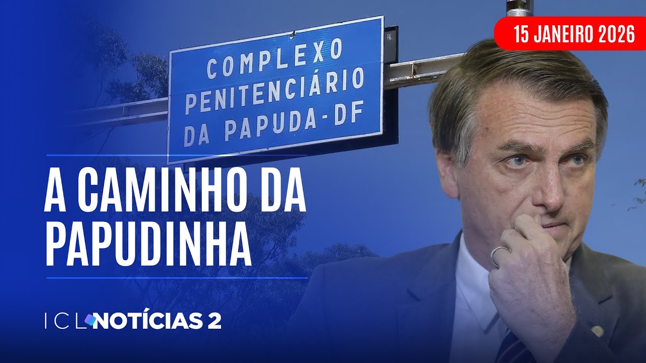 ICL NOTÍCIAS 2 - 15/01/26 - MORAES DETERMINA TRANSFERÊNCIA DE BOLSONARO