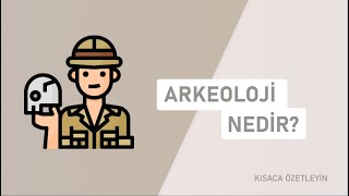 Arkeoloji Nedir? | Kısaca Özetleyin