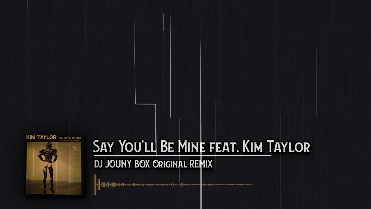 Say Youll Be Mine Feat Kim Taylor Djb Remix Youtube